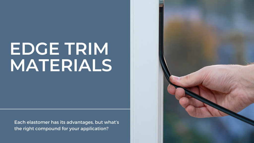 Edge Trim Materials | Edge Trim Material Selection | EPDM Edge Trim | Neoprene Edge Trim | PVC Edge Trim vs. TPE Edge Trim | Silicone Edge Trim
